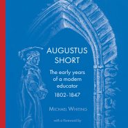 NEW PUBLICATION by Archdeacon Emeritus Michael Whiting: Augustus Short: The early years of a modern educator 1802-1847